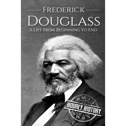 Frederick Douglass: A Life From Beginning to End
