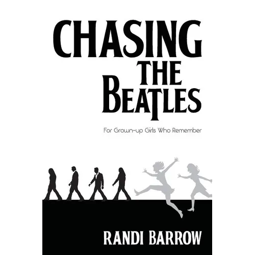 Chasing the Beatles: For Grown-up Girls Who Remember - Paperback