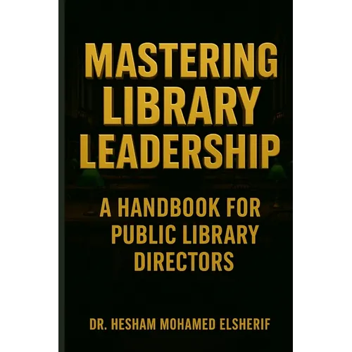 Mastering Library Leadership: A Handbook for Public Library Directors - Paperback