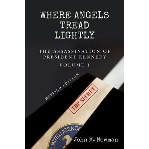 Where Angels Tread Lightly: The Assassination of President Kennedy Volume 1