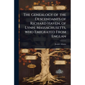 The Genealogy of the Descendants of Richard Haven, of Lynn, Massachusetts, who Emigrated From Englan