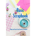 Basic Scrapbook: Simple and Step-by-Step Tutorial to Scrapbook: Holiday Scrapbook - Paperback