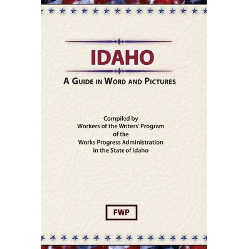 Idaho: A Guide In Word and Pictures