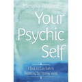 Your Psychic Self: A Quick and Easy Guide to Discovering Your Intuitive Talents - Paperback