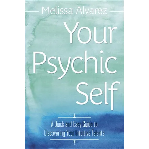 Your Psychic Self: A Quick and Easy Guide to Discovering Your Intuitive Talents - Paperback