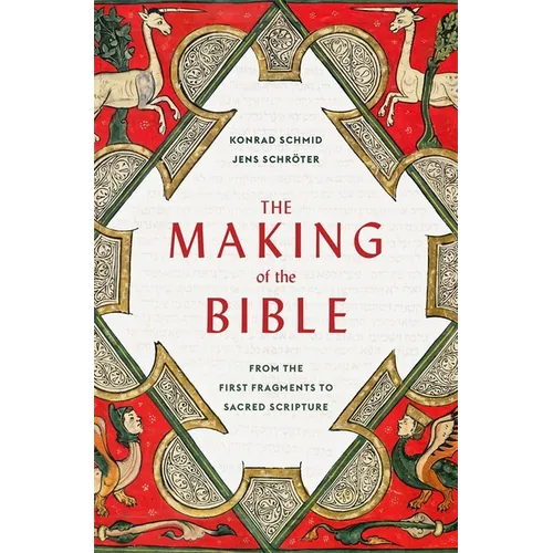 The Making of the Bible: From the First Fragments to Sacred Scripture - Hardcover