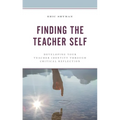 Finding the Teacher Self: Developing Your Teacher Identity Through Critical Reflection - Hardcover