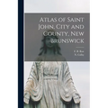Atlas of Saint John, City and County, New Brunswick