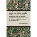 In the Wake of Napoleon - Being the Memoirs (1807-1809) of Ferdinand Von Funck, Lieutenant General in the Saxon Army and Adjutant General to the King