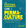 The Vegetable Gardener's Guide to Permaculture: Creating an Edible Ecosystem - Paperback