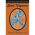Black Vignettes: Essays in African American History & Culture