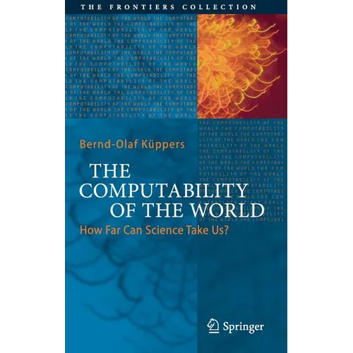 The Computability of the World: How Far Can Science Take Us? - Hardcover