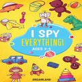 I Spy Everything! Ages 2-5: ABC's for Kids, A Fun and Educational Activity Book for Children to Learn the Alphabet - Paperback