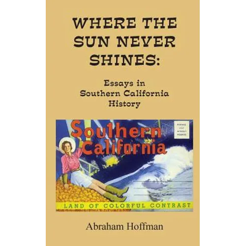 Where The Sun Never Shines: Essays in Southern California History
