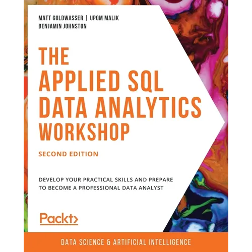 The Applied SQL Data Analytics Workshop - Second Edition: Develop your practical skills and prepare to become a professional data analyst - Paperback