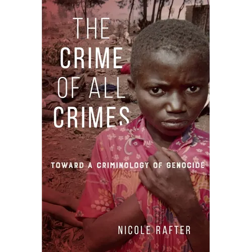 The Crime of All Crimes: Toward a Criminology of Genocide