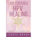 Joy Centered HPV Healing: Flower of Life Decision Guide - Paperback