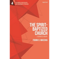 The Spirit-Baptized Church: A Dogmatic Inquiry - Paperback