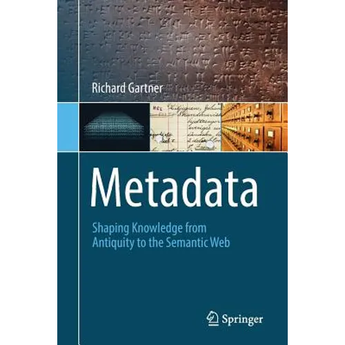 Metadata: Shaping Knowledge from Antiquity to the Semantic Web - Paperback