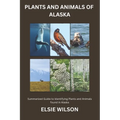 Plants and Animals of Alaska: Guide to Exploring Flora and Fauna in Alaska