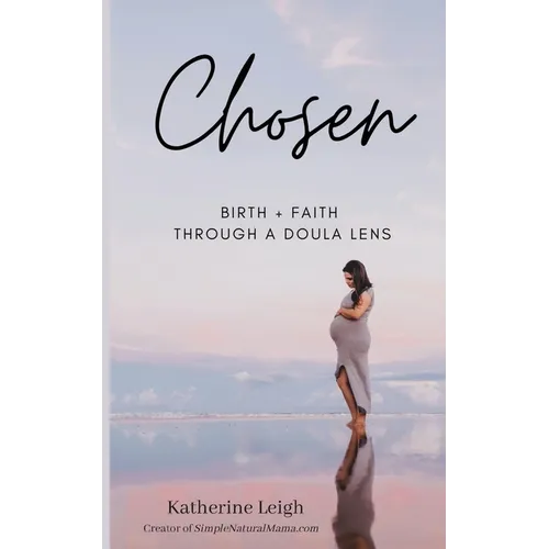 Chosen: Birth + Faith Through A Doula Lens - Paperback