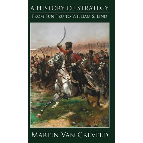 A History of Strategy: From Sun Tzu to William S. Lind