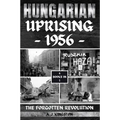 Hungarian Uprising 1956: The Forgotten Revolution - Paperback