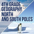 4th Grade Geography: North and South Poles - Paperback