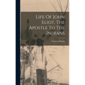 Life Of John Eliot, The Apostle To The Indians