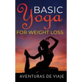 Basic Yoga for Weight Loss: 11 Basic Sequences for Losing Weight with Yoga - Hardcover