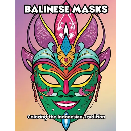 Balinese Masks: Coloring the Indonesian Tradition - Paperback