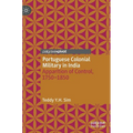 Portuguese Colonial Military in India: Apparition of Control, 1750--1850