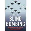 Blind Bombing: How Microwave Radar Brought the Allies to D-Day and Victory in World War II
