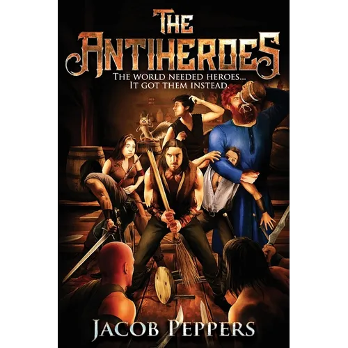 The Antiheroes: The world needed heroes...It got them instead. - Paperback