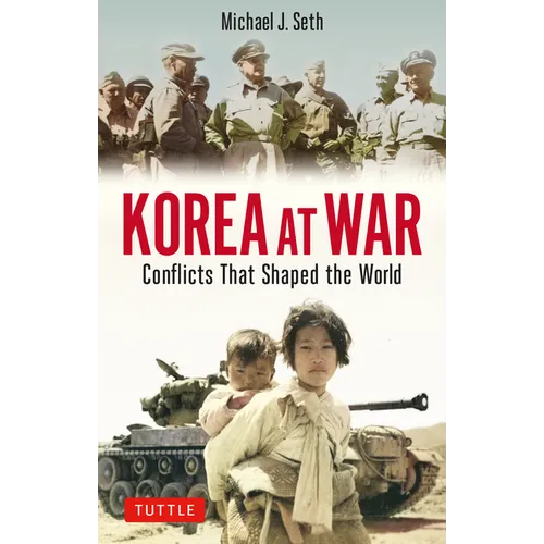 Korea at War: Conflicts That Shaped the World