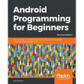 Android Programming for Beginners - Second Edition: Build in-depth, full-featured Android 9 Pie apps starting from zero programming experience - Paperback