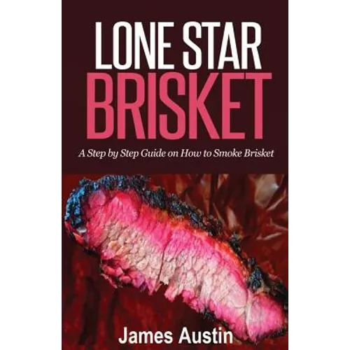 Lone Star Brisket: A Step by Step Guide on How to Smoke Brisket