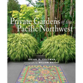 Private Gardens of the Pacific Northwest - Hardcover