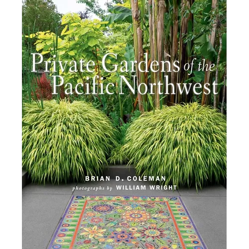 Private Gardens of the Pacific Northwest - Hardcover