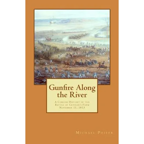 Gunfire Along the River: A Concise History of the Battle of Crysler's Farm November 11, 1813