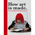 How Art Is Made: The Craft Behind the Masterpieces - Hardcover