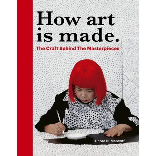 How Art Is Made: The Craft Behind the Masterpieces - Hardcover
