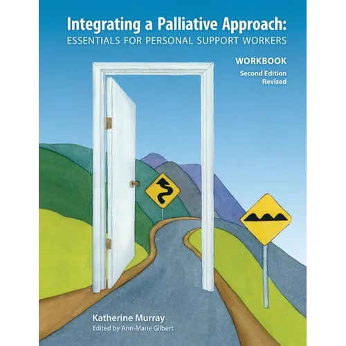 Integrating a Palliative Approach Workbook 2nd Edition, Revised: Essentials For Personal Support workers - Paperback