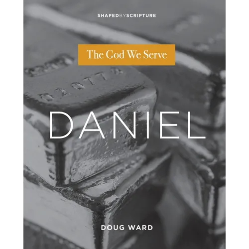Daniel: The God We Serve - Paperback