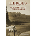 Heroes of the Bob Marshall Wilderness - Paperback