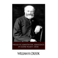 Through Five Administrations, Reminiscences of Colonel William H. Crook