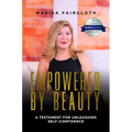 Empowered by Beauty: A Testament for Unleashing Self-Confidence: A Testament for Unleashing Self-Confidence - Hardcover