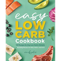 The Easy Low-Carb Cookbook: 130 Recipes for Any Low-Carb Lifestyle - Paperback