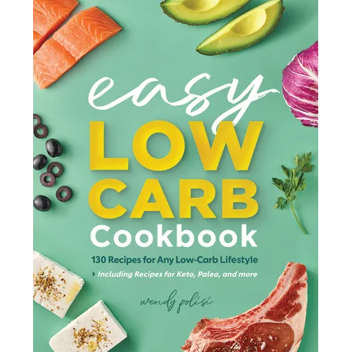 The Easy Low-Carb Cookbook: 130 Recipes for Any Low-Carb Lifestyle - Paperback