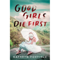 Good Girls Die First - Paperback